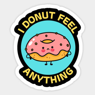 I Donut Feel Anything | Donut Pun Sticker